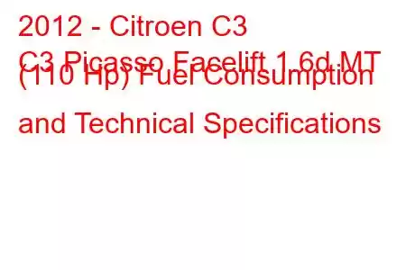 2012 - Citroen C3
C3 Picasso Facelift 1.6d MT (110 Hp) Fuel Consumption and Technical Specifications