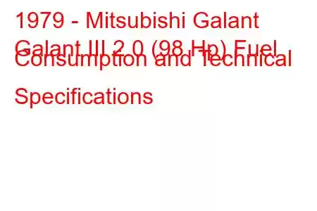 1979 - Mitsubishi Galant
Galant III 2.0 (98 Hp) Fuel Consumption and Technical Specifications