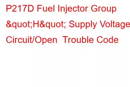 P217D Fuel Injector Group "H" Supply Voltage Circuit/Open Trouble Code