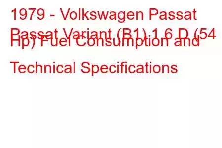 1979 - Volkswagen Passat
Passat Variant (B1) 1.6 D (54 Hp) Fuel Consumption and Technical Specifications