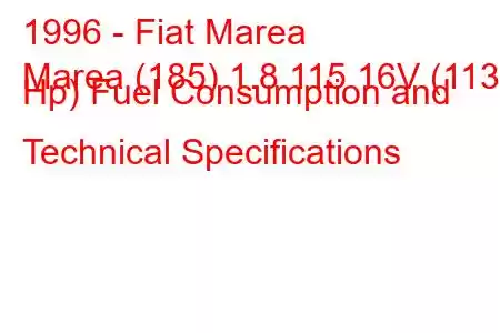 1996 - Fiat Marea
Marea (185) 1.8 115 16V (113 Hp) Fuel Consumption and Technical Specifications