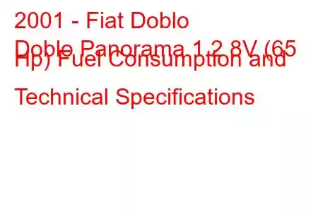 2001 - Fiat Doblo
Doblo Panorama 1.2 8V (65 Hp) Fuel Consumption and Technical Specifications