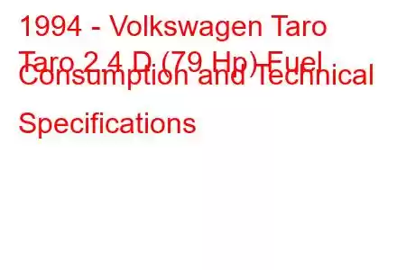 1994 - Volkswagen Taro
Taro 2.4 D (79 Hp) Fuel Consumption and Technical Specifications