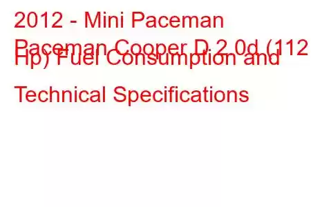 2012 - Mini Paceman
Paceman Cooper D 2.0d (112 Hp) Fuel Consumption and Technical Specifications