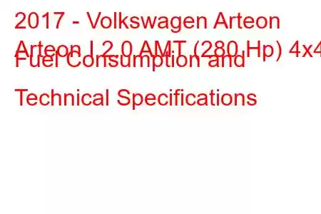 2017 - Volkswagen Arteon
Arteon I 2.0 AMT (280 Hp) 4x4 Fuel Consumption and Technical Specifications