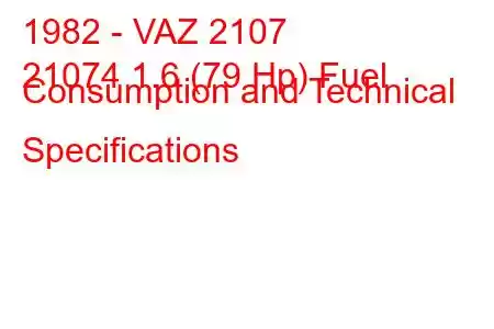 1982 - VAZ 2107
21074 1.6 (79 Hp) Fuel Consumption and Technical Specifications