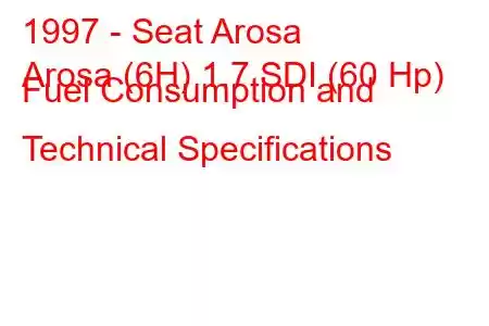 1997 - Seat Arosa
Arosa (6H) 1.7 SDI (60 Hp) Fuel Consumption and Technical Specifications