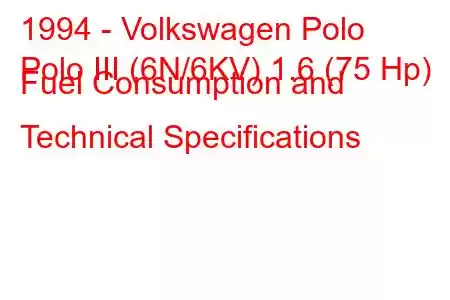 1994 - Volkswagen Polo
Polo III (6N/6KV) 1.6 (75 Hp) Fuel Consumption and Technical Specifications