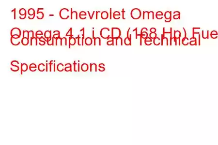 1995 - Chevrolet Omega
Omega 4.1 i CD (168 Hp) Fuel Consumption and Technical Specifications