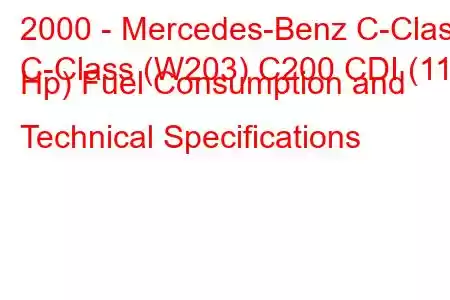 2000 - Mercedes-Benz C-Class
C-Class (W203) C200 CDI (115 Hp) Fuel Consumption and Technical Specifications