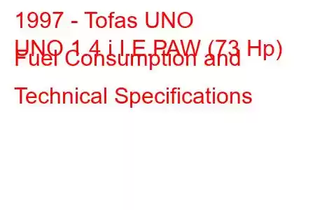 1997 - Tofas UNO
UNO 1.4 i I.E.PAW (73 Hp) Fuel Consumption and Technical Specifications