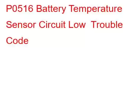 P0516 Battery Temperature Sensor Circuit Low Trouble Code