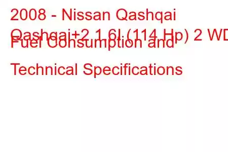 2008 - Nissan Qashqai
Qashqai+2 1.6I (114 Hp) 2 WD Fuel Consumption and Technical Specifications