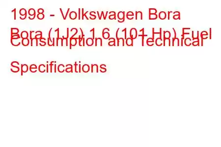 1998 - Volkswagen Bora
Bora (1J2) 1.6 (101 Hp) Fuel Consumption and Technical Specifications