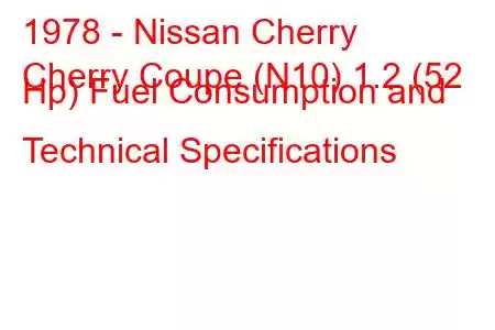 1978 - Nissan Cherry
Cherry Coupe (N10) 1.2 (52 Hp) Fuel Consumption and Technical Specifications