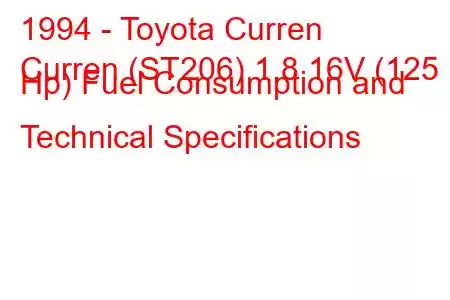 1994 - Toyota Curren
Curren (ST206) 1.8 16V (125 Hp) Fuel Consumption and Technical Specifications