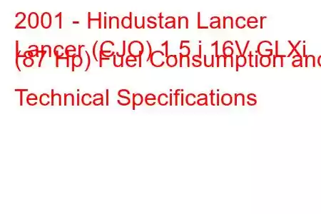 2001 - Hindustan Lancer
Lancer (CJO) 1.5 i 16V GLXi (87 Hp) Fuel Consumption and Technical Specifications