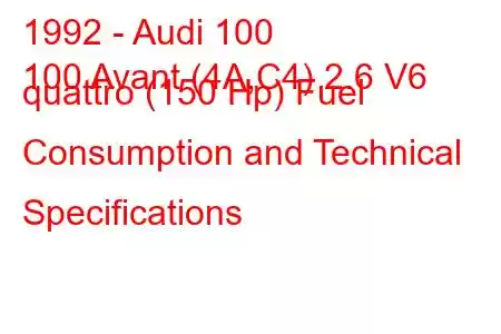 1992 - Audi 100
100 Avant (4A,C4) 2.6 V6 quattro (150 Hp) Fuel Consumption and Technical Specifications