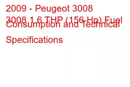 2009 - Peugeot 3008
3008 1.6 THP (156 Hp) Fuel Consumption and Technical Specifications