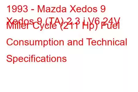 1993 - Mazda Xedos 9
Xedos 9 (TA) 2.3 i V6 24V Miller Cycle (211 Hp) Fuel Consumption and Technical Specifications