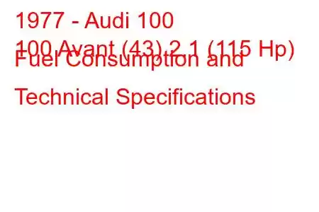 1977 - Audi 100
100 Avant (43) 2.1 (115 Hp) Fuel Consumption and Technical Specifications