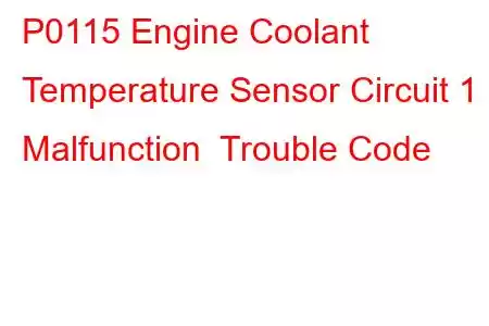 P0115 Engine Coolant Temperature Sensor Circuit 1 Malfunction Trouble Code