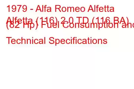 1979 - Alfa Romeo Alfetta
Alfetta (116) 2.0 TD (116.BA) (82 Hp) Fuel Consumption and Technical Specifications