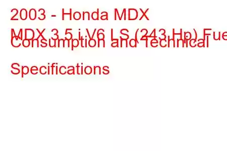 2003 - Honda MDX
MDX 3.5 i V6 LS (243 Hp) Fuel Consumption and Technical Specifications