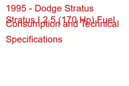 1995 - Dodge Stratus
Stratus I 2.5 (170 Hp) Fuel Consumption and Technical Specifications