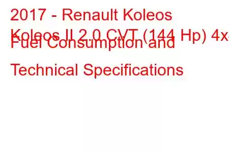 2017 - Renault Koleos
Koleos II 2.0 CVT (144 Hp) 4x4 Fuel Consumption and Technical Specifications