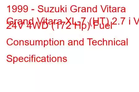 1999 - Suzuki Grand Vitara
Grand Vitara XL-7 (HT) 2.7 i V6 24V 4WD (172 Hp) Fuel Consumption and Technical Specifications