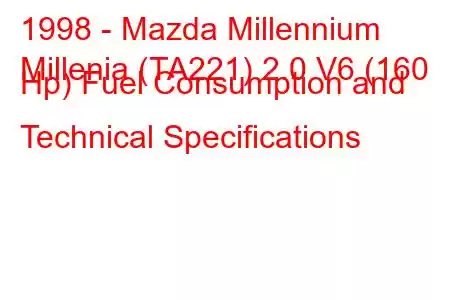 1998 - Mazda Millennium
Millenia (TA221) 2.0 V6 (160 Hp) Fuel Consumption and Technical Specifications