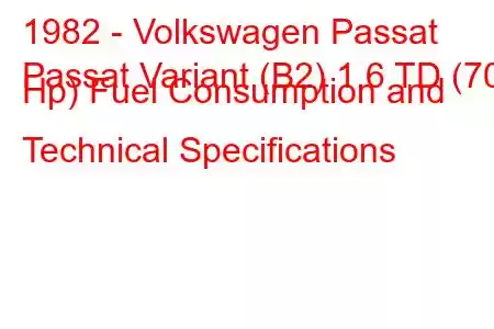 1982 - Volkswagen Passat
Passat Variant (B2) 1.6 TD (70 Hp) Fuel Consumption and Technical Specifications