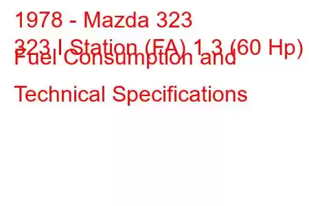 1978 - Mazda 323
323 I Station (FA) 1.3 (60 Hp) Fuel Consumption and Technical Specifications