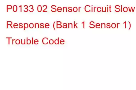 P0133 02 Sensor Circuit Slow Response (Bank 1 Sensor 1) Trouble Code