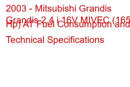 2003 - Mitsubishi Grandis
Grandis 2.4 i 16V MIVEC (165 Hp) AT Fuel Consumption and Technical Specifications