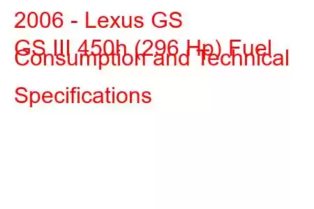 2006 - Lexus GS
GS III 450h (296 Hp) Fuel Consumption and Technical Specifications