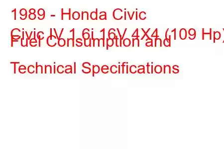 1989 - Honda Civic
Civic IV 1.6i 16V 4X4 (109 Hp) Fuel Consumption and Technical Specifications