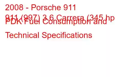 2008 - Porsche 911
911 (997) 3.6 Carrera (345 hp) PDK Fuel Consumption and Technical Specifications