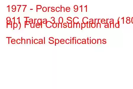 1977 - Porsche 911
911 Targa 3.0 SC Carrera (180 Hp) Fuel Consumption and Technical Specifications