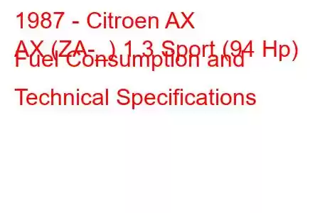 1987 - Citroen AX
AX (ZA-_) 1.3 Sport (94 Hp) Fuel Consumption and Technical Specifications