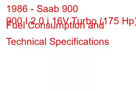 1986 - Saab 900
900 I 2.0 i 16V Turbo (175 Hp) Fuel Consumption and Technical Specifications