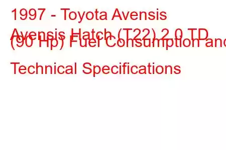 1997 - Toyota Avensis
Avensis Hatch (T22) 2.0 TD (90 Hp) Fuel Consumption and Technical Specifications