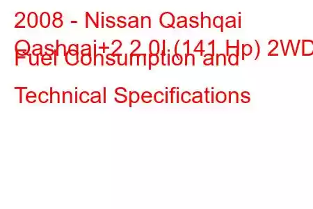 2008 - Nissan Qashqai
Qashqai+2 2.0I (141 Hp) 2WD Fuel Consumption and Technical Specifications