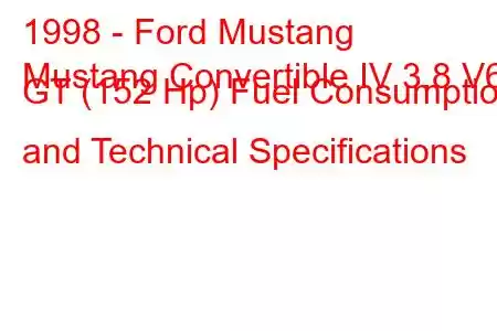 1998 - Ford Mustang
Mustang Convertible IV 3.8 V6 GT (152 Hp) Fuel Consumption and Technical Specifications