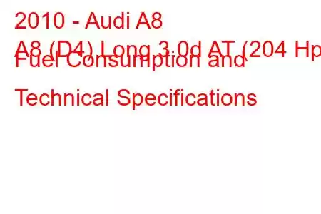 2010 - Audi A8
A8 (D4) Long 3.0d AT (204 Hp) Fuel Consumption and Technical Specifications