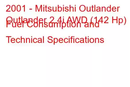 2001 - Mitsubishi Outlander
Outlander 2.4i AWD (142 Hp) Fuel Consumption and Technical Specifications