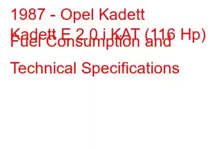 1987 - Opel Kadett
Kadett E 2.0 i KAT (116 Hp) Fuel Consumption and Technical Specifications