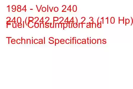 1984 - Volvo 240
240 (P242,P244) 2.3 (110 Hp) Fuel Consumption and Technical Specifications