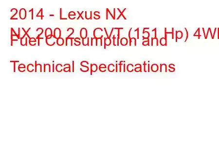 2014 - Lexus NX
NX 200 2.0 CVT (151 Hp) 4WD Fuel Consumption and Technical Specifications